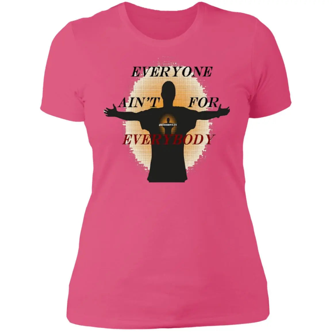 Everyone Ain't For Everybody - Ladies' Boyfriend T-Shirt CustomCat