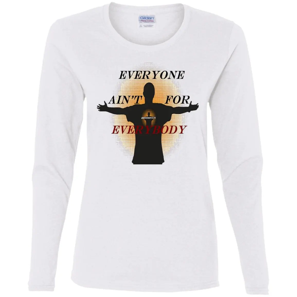 Everyone Ain't For Everybody - Ladies' Cotton LS T-Shirt CustomCat