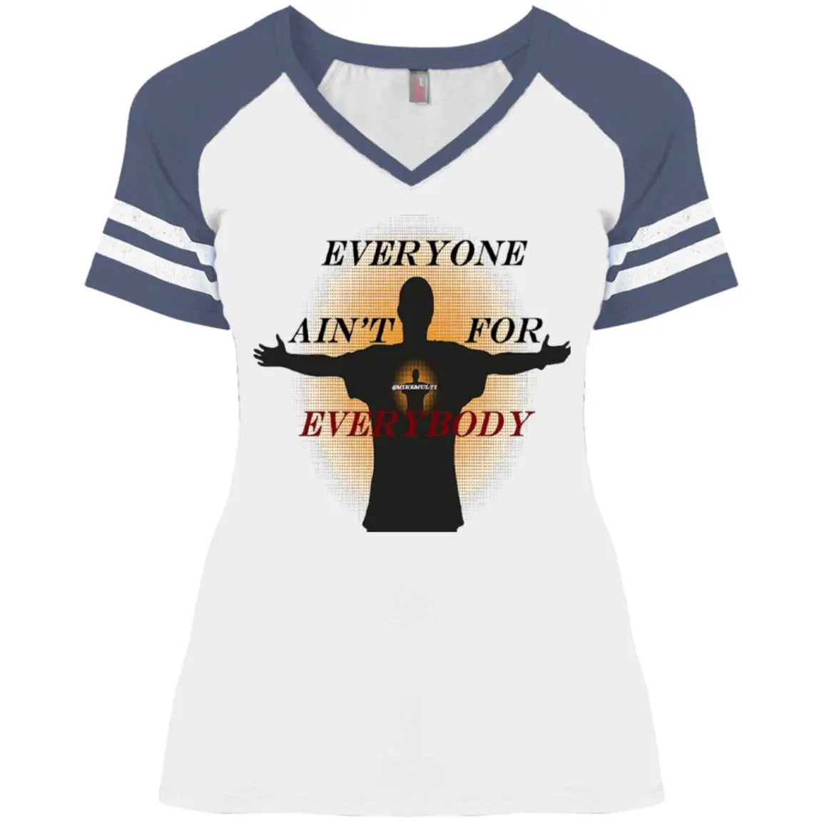 Everyone Ain't For Everybody - Ladies' Game V-Neck T-Shirt CustomCat