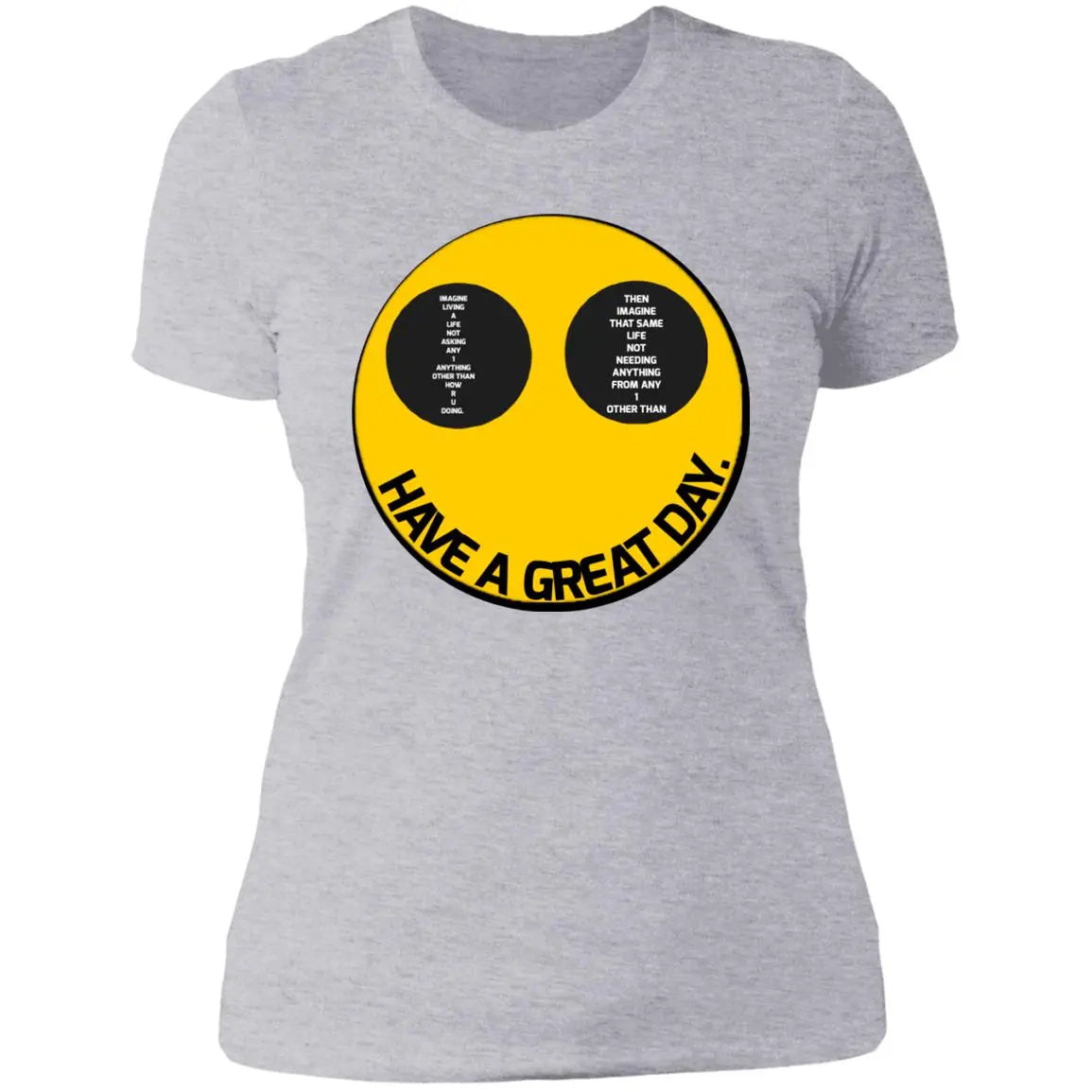 Have a great day - Ladies - NL3900 Ladies' Boyfriend T-Shirt CustomCat