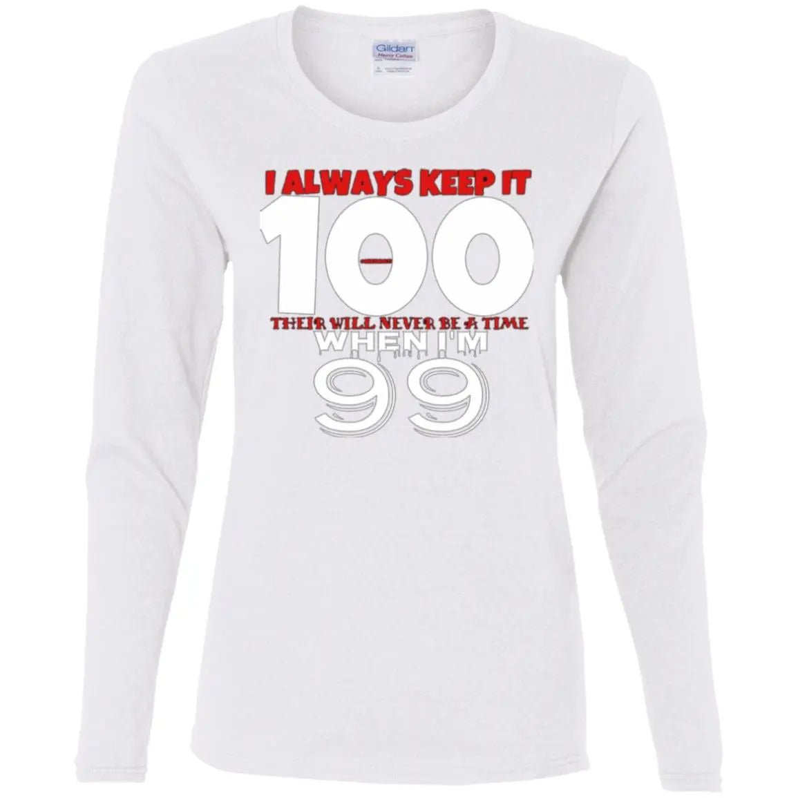 I Always Keep It 100 - Ladies' Cotton LS T-Shirt CustomCat