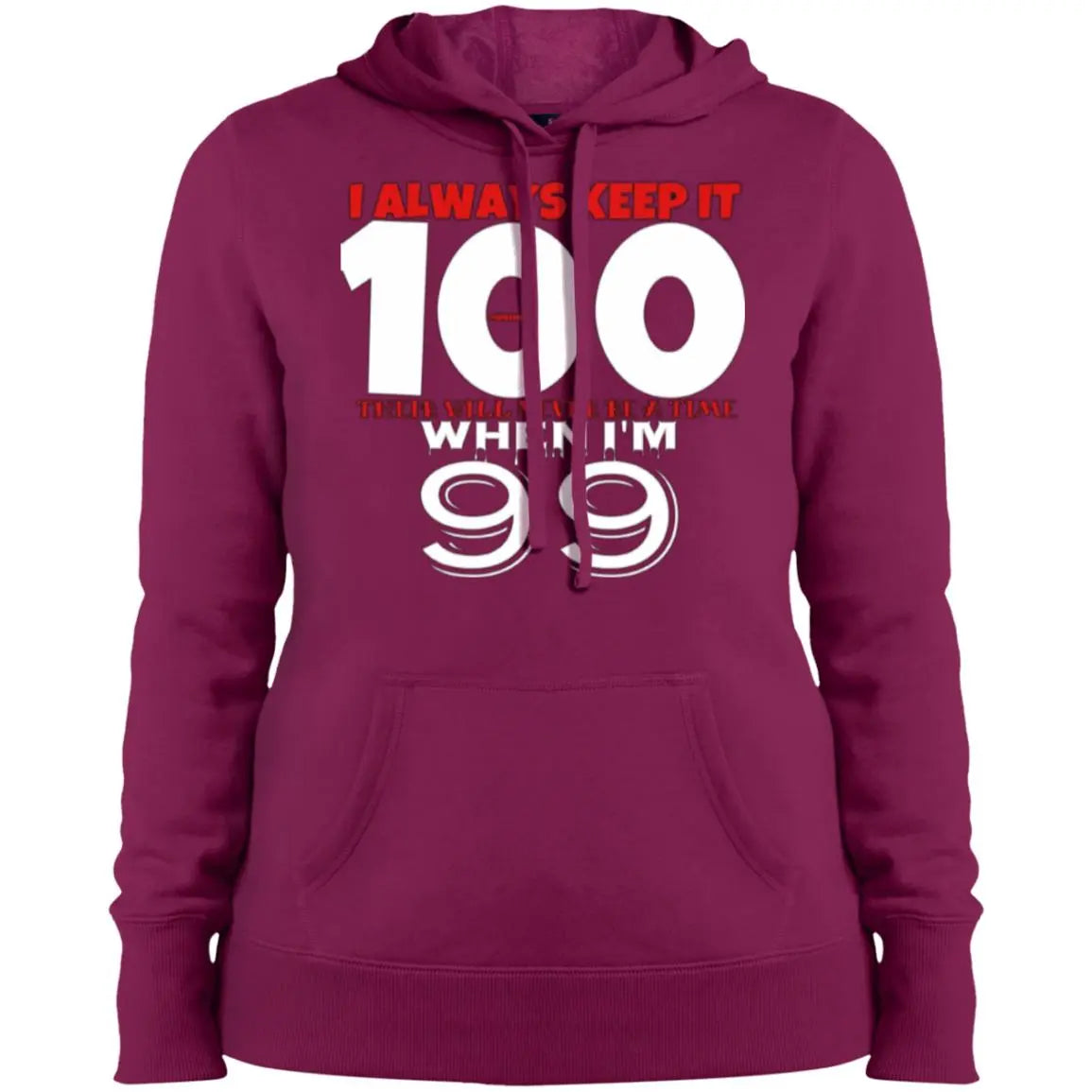 I Always Keep It 100 - Ladies' Pullover Hooded Sweatshirt CustomCat