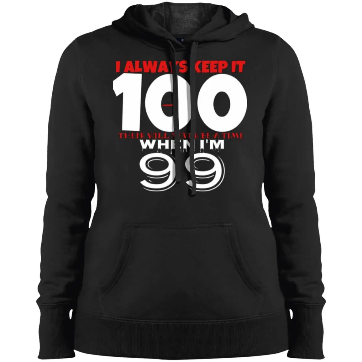 I Always Keep It 100 - Ladies' Pullover Hooded Sweatshirt CustomCat