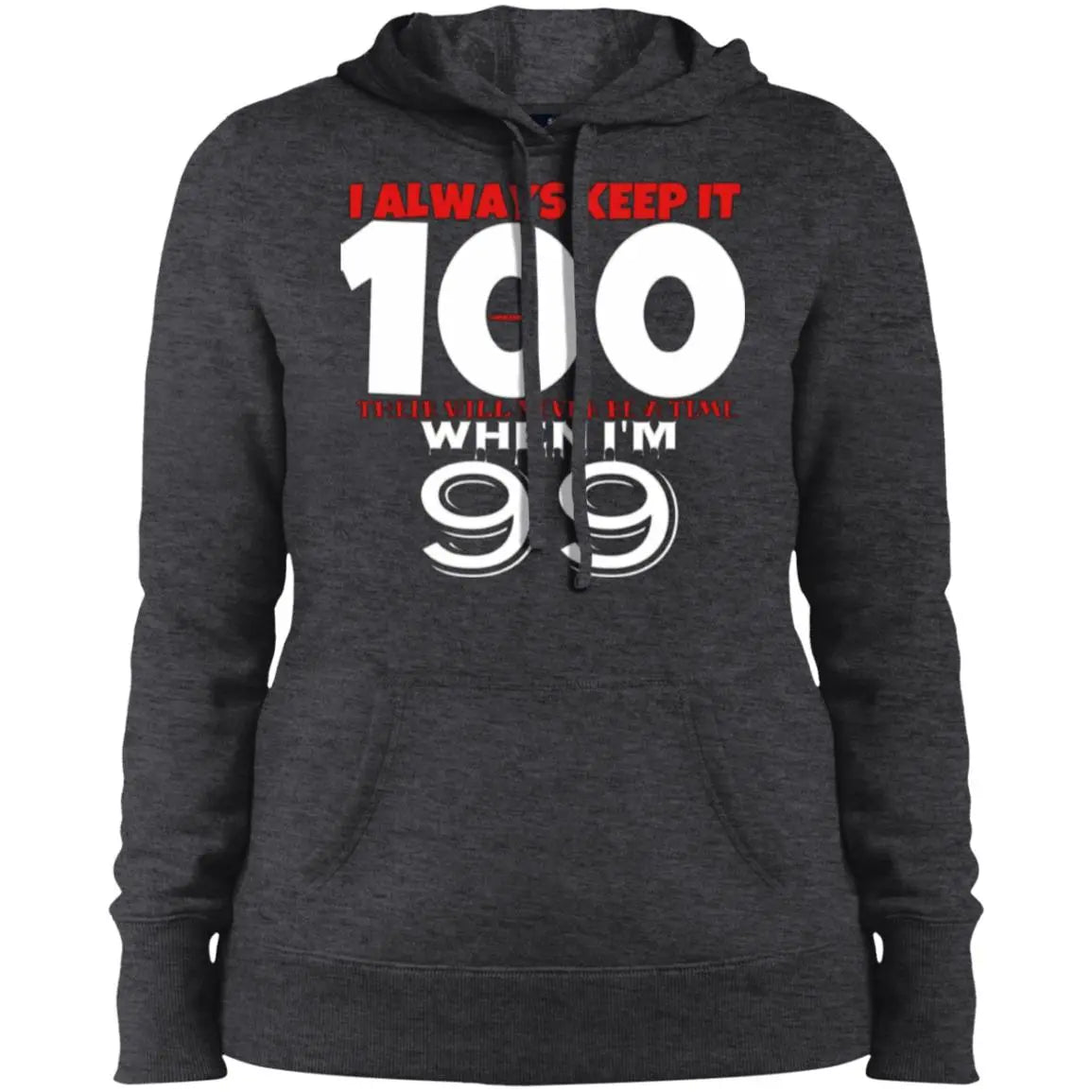 I Always Keep It 100 - Ladies' Pullover Hooded Sweatshirt CustomCat