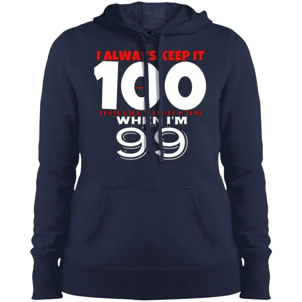 I Always Keep It 100 - Ladies' Pullover Hooded Sweatshirt CustomCat