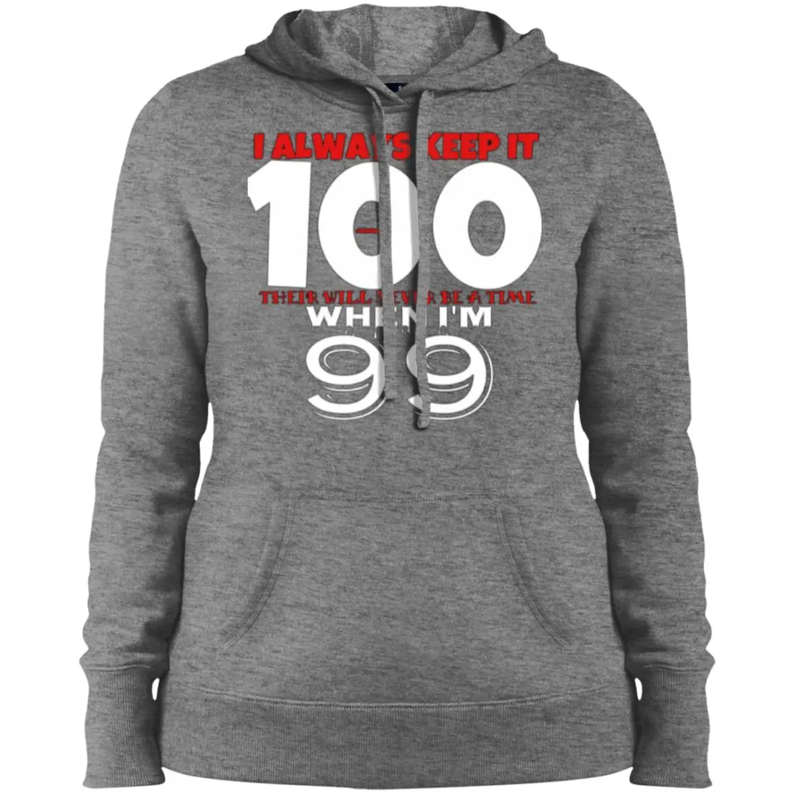 I Always Keep It 100 - Ladies' Pullover Hooded Sweatshirt CustomCat