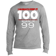 I Always Keep It 100 - Men's Long Sleeve Made in the US T-Shirt CustomCat