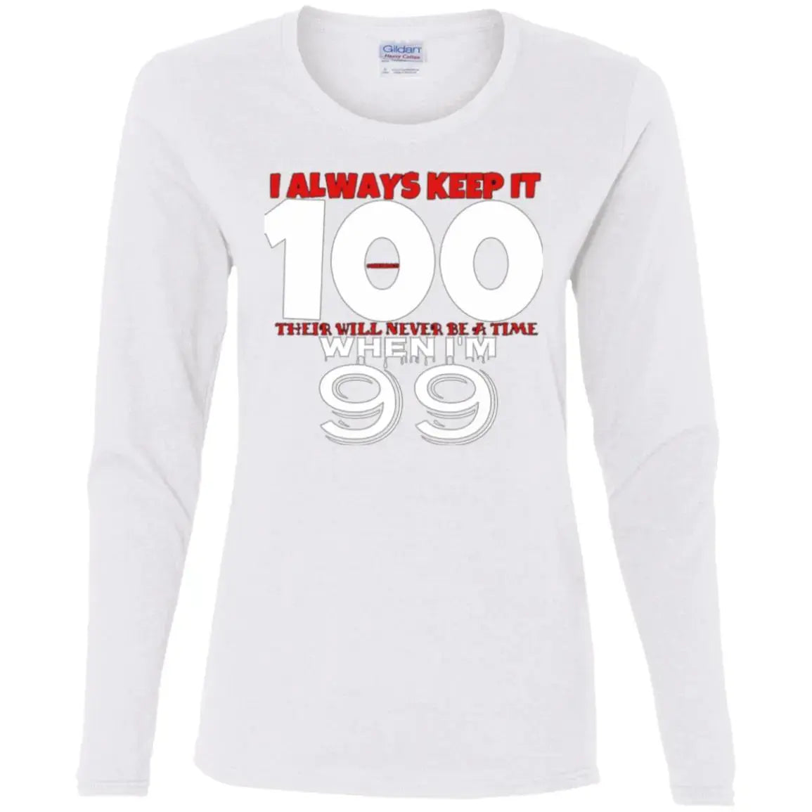 Keep It 100 - Ladies LS T-Shirt CustomCat