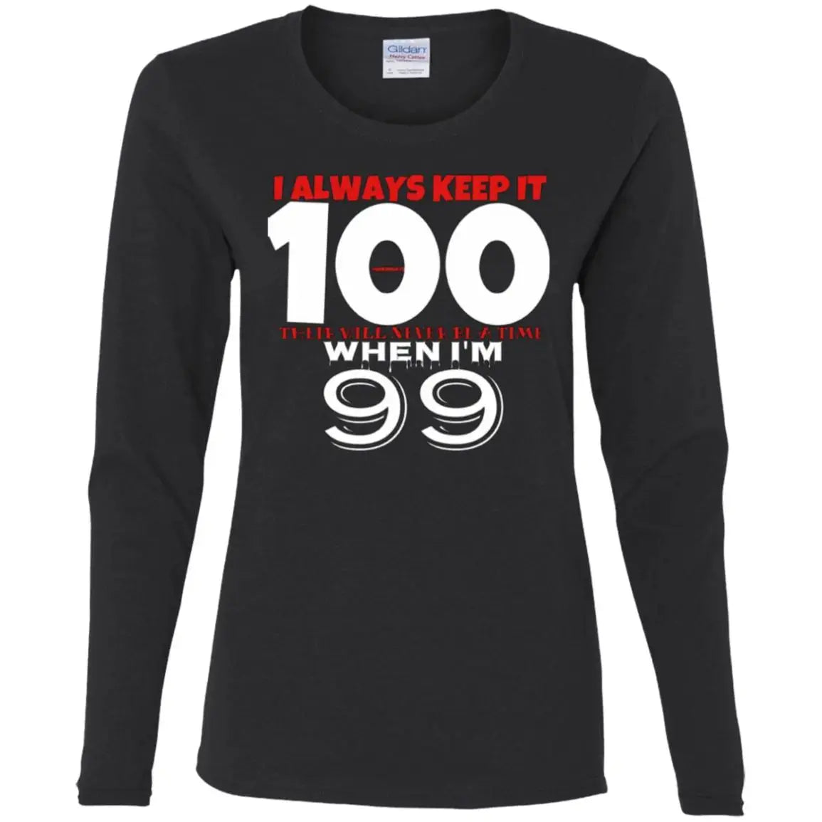 Keep It 100 - Ladies LS T-Shirt CustomCat