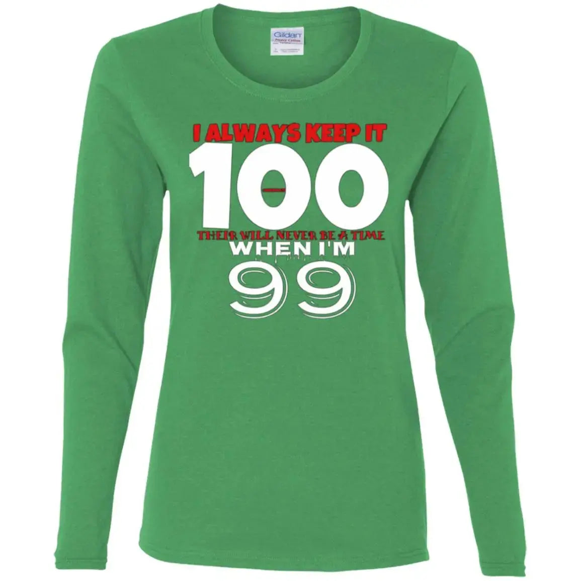 Keep It 100 - Ladies LS T-Shirt CustomCat