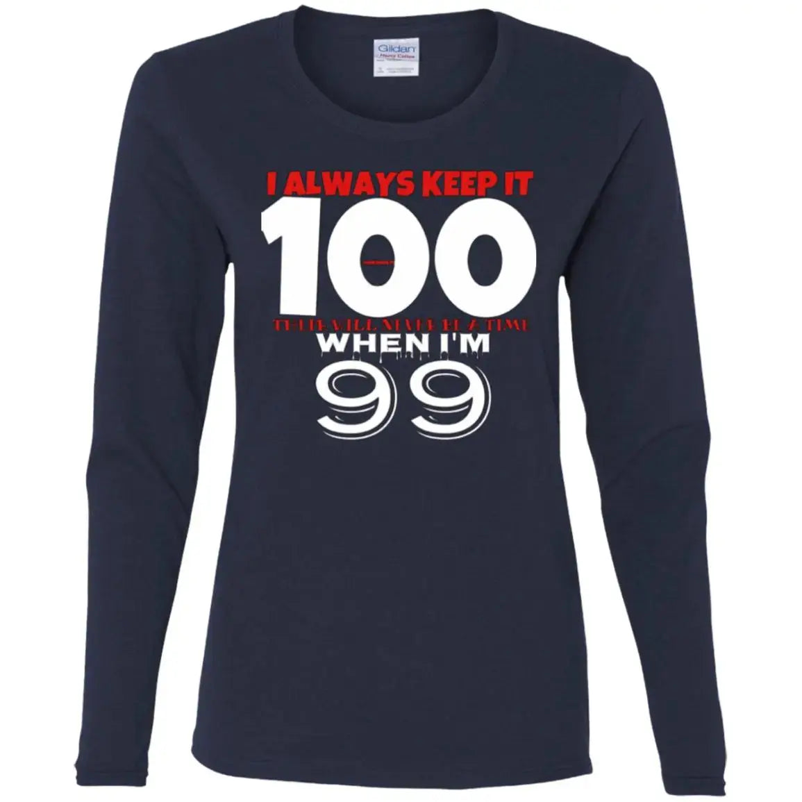 Keep It 100 - Ladies LS T-Shirt CustomCat
