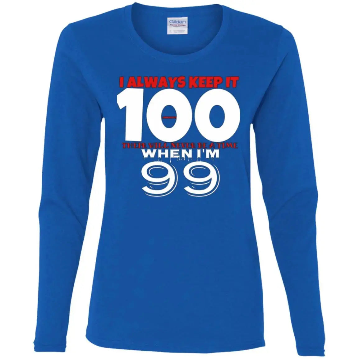 Keep It 100 - Ladies LS T-Shirt CustomCat