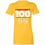 Keep it 100 - Ladies - T-Shirt CustomCat