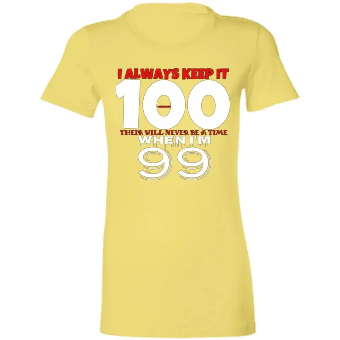 Keep it 100 - Ladies - T-Shirt CustomCat