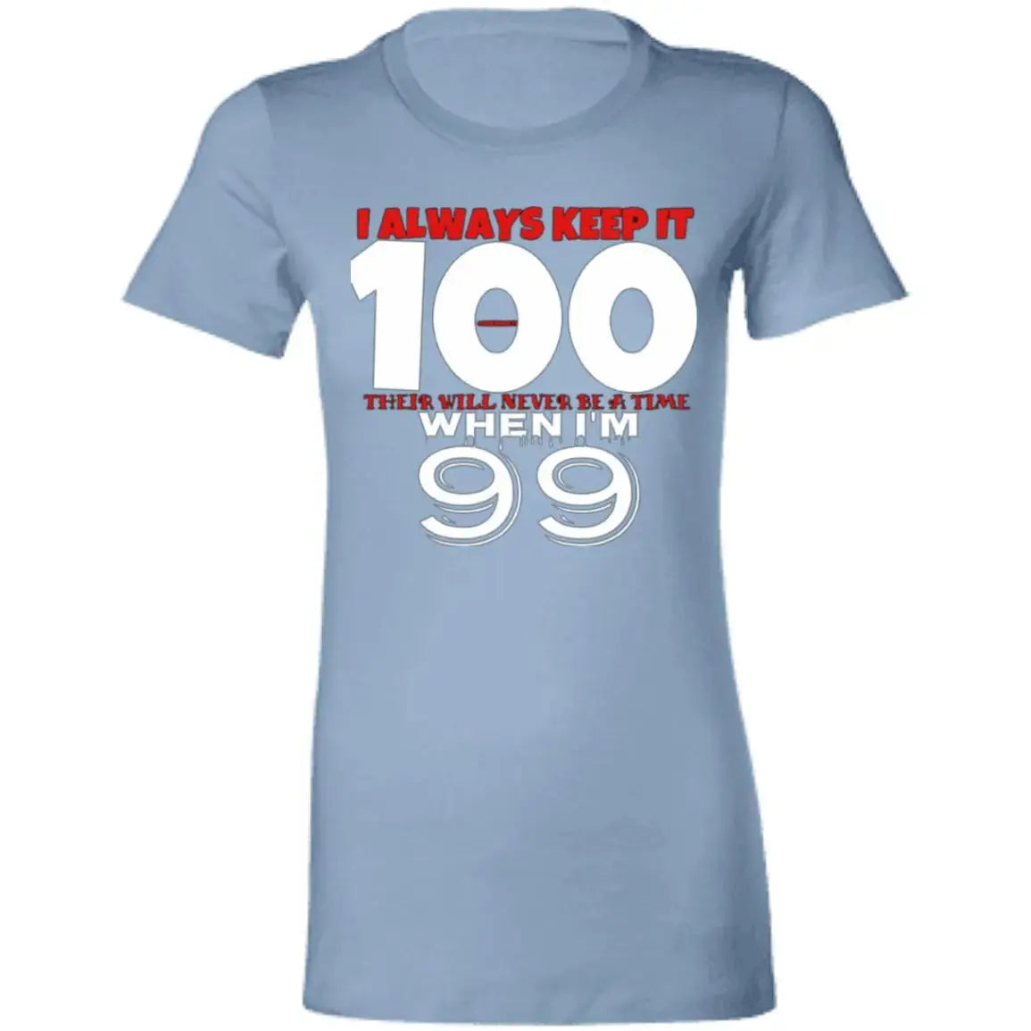 Keep it 100 - Ladies - T-Shirt CustomCat