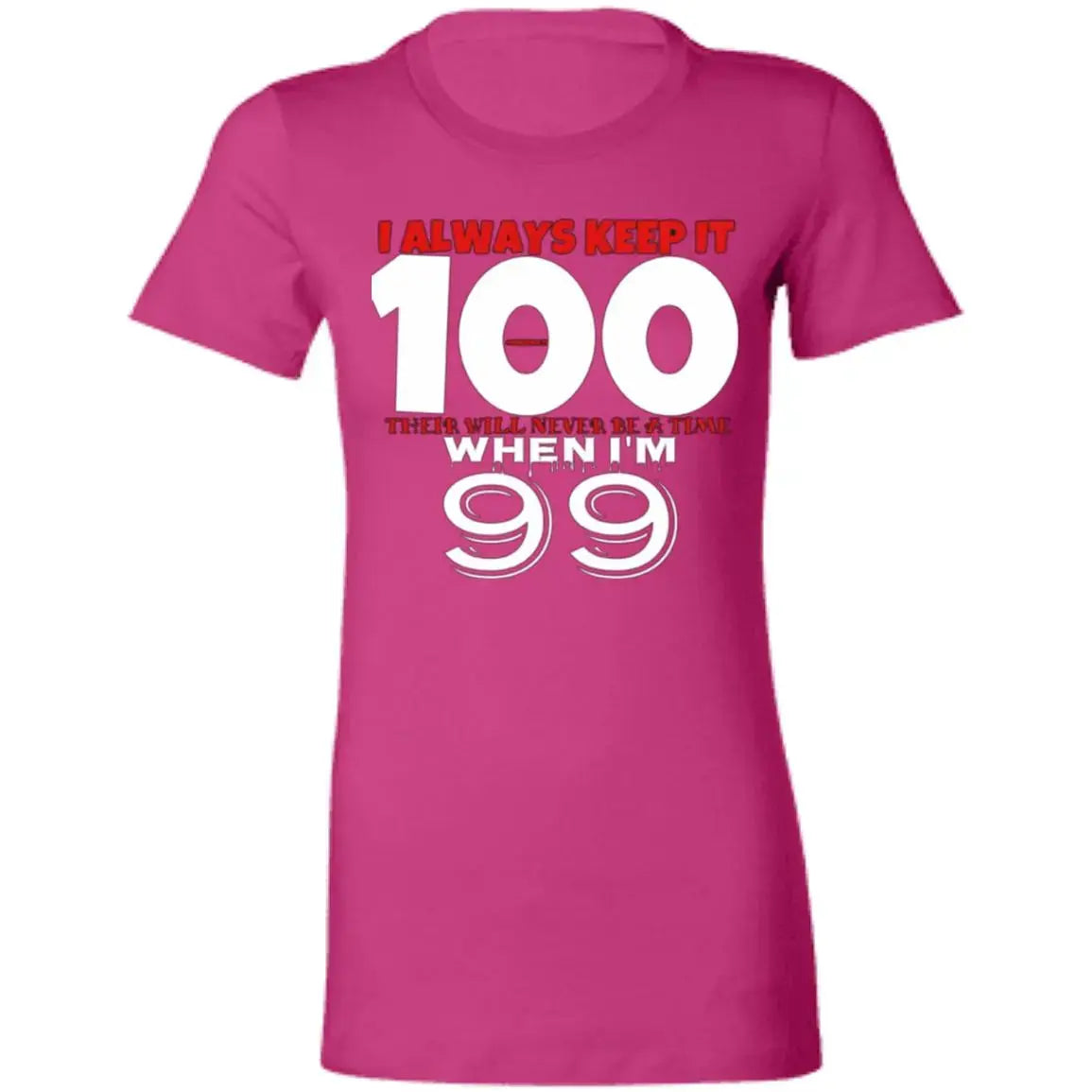 Keep it 100 - Ladies - T-Shirt CustomCat