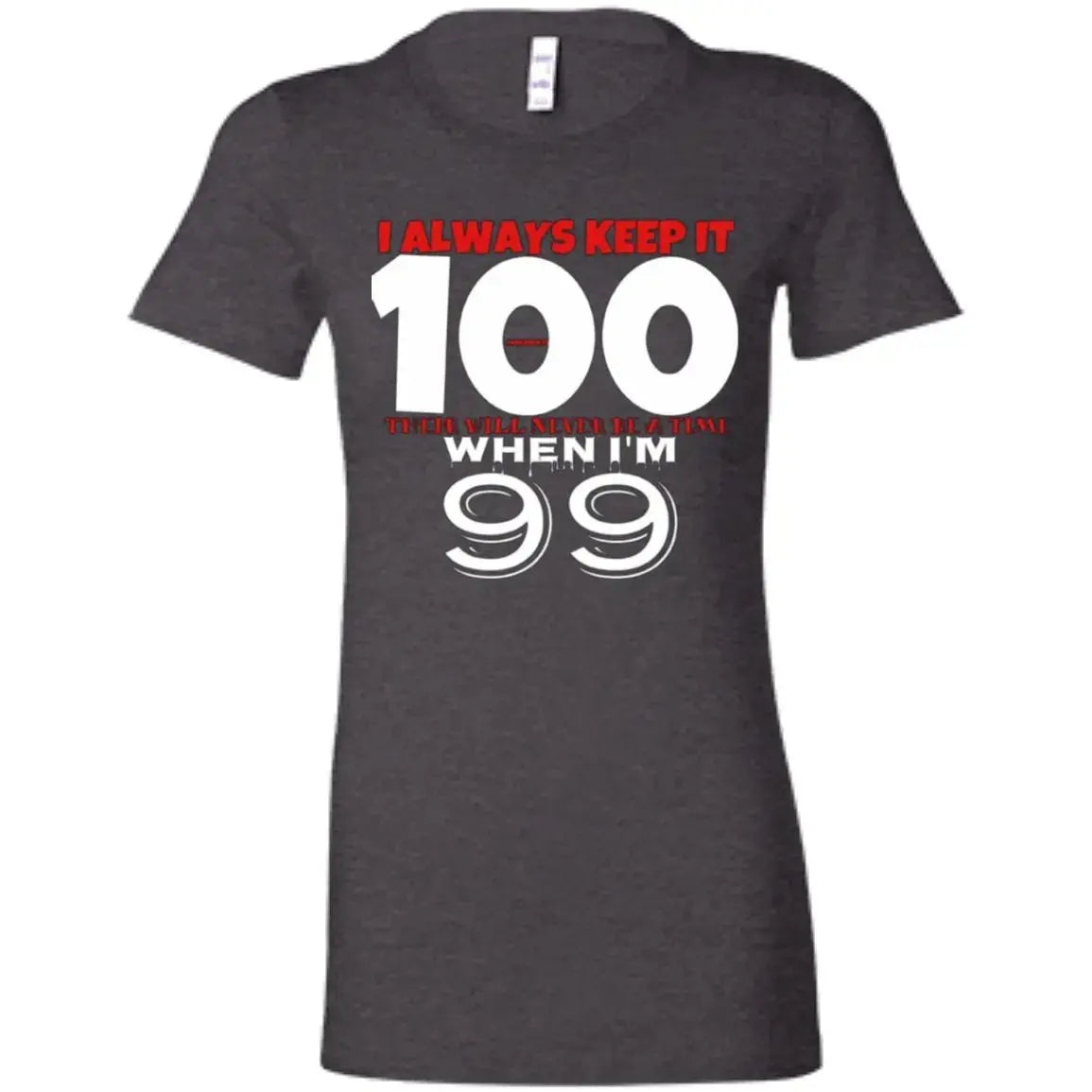 Keep it 100 - Ladies - T-Shirt CustomCat