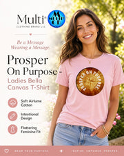 Prosper On Purpose Ladies Bella Canvas T-Shirt with inspirational message