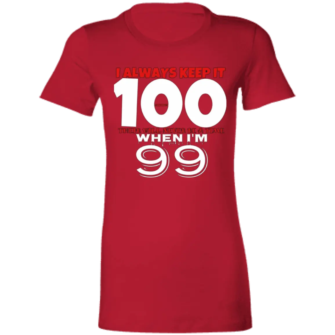 Keep it 100 - Ladies - T-Shirt CustomCat